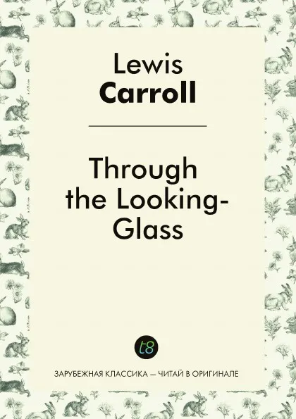 Обложка книги Through the Looking-Glass, Lewis Carroll