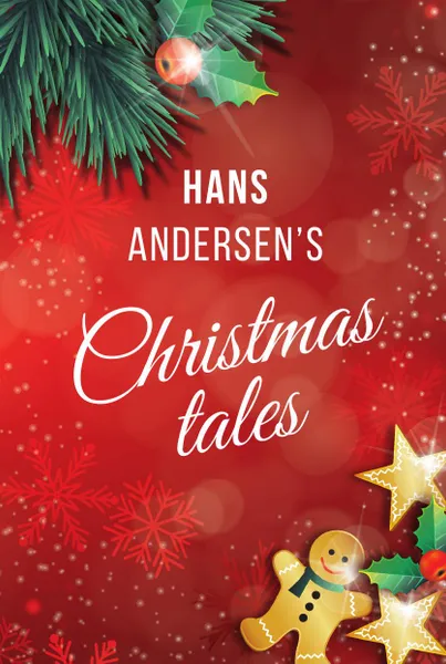 Обложка книги Hans Andersen's Christmas tales. (A Fairy Tales: The Snow Queen; The Fir-Tree; The Snow Man; The Little Match Girl), Hans Andersen