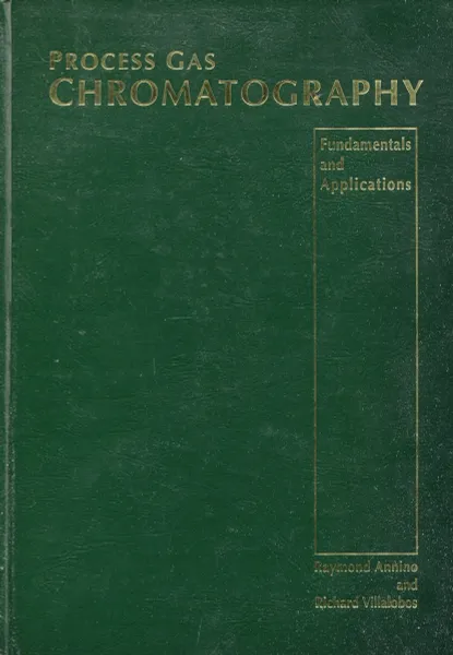 Обложка книги Process Gas Chromatography. Fundamentals and Applications, Raymond Annino, Richard Villalobos