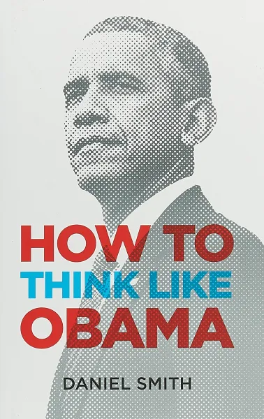 Обложка книги How to Think Like Obama, Daniel Smith