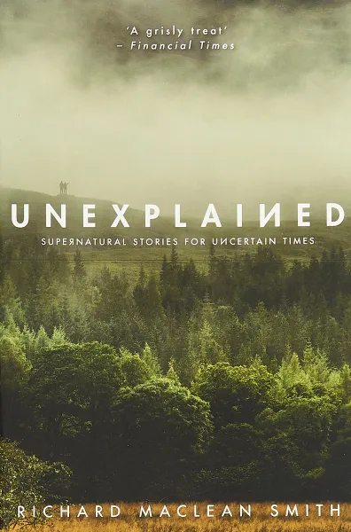 Обложка книги Unexplained: Supernatural Stories for Uncertain Times, Richard MacLean Smith