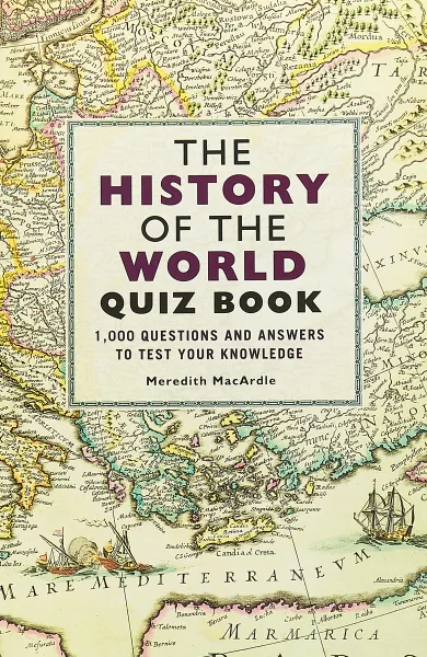 Обложка книги The History of the World Quiz Book: 1000 Questions and Answers to Test Your Knowledge, Мак-Ардл Мередит