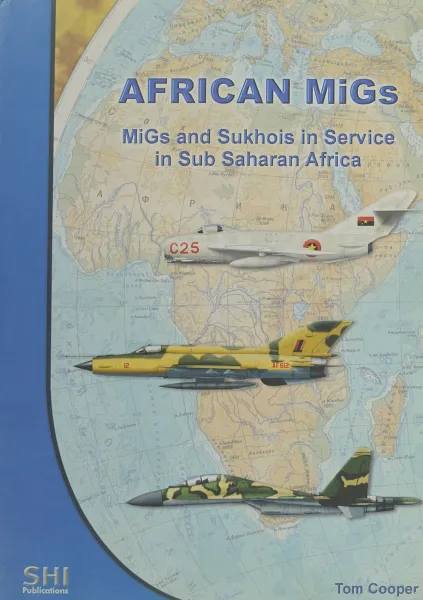 Обложка книги African MiGs: MiGs and Sukhois in Service in Sub Saharan Africa, Tom Cooper