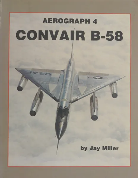 Обложка книги Convair B-58 Aerograph 4, Jay Miller