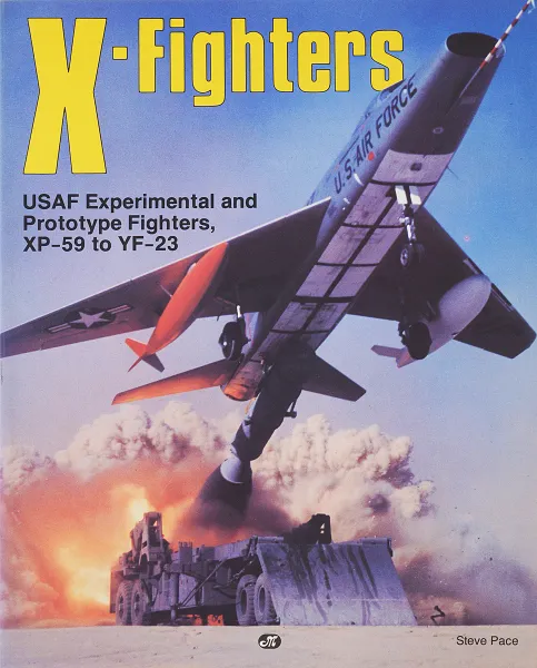 Обложка книги X-Fighters: Experimental and Prototype USAF Jet Fighters, XP-59 to YF-23, Steve Pace