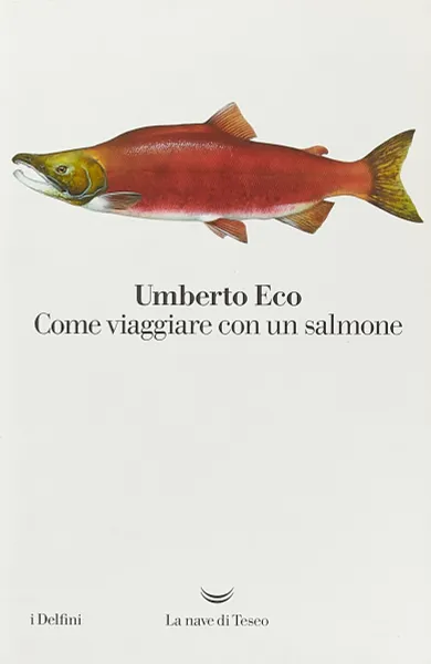 Обложка книги Come viaggiare con un salmone, Umberto Eco