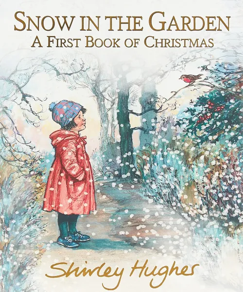 Обложка книги Snow in the Garden: A First Book of Christmas, Shirley Hughes