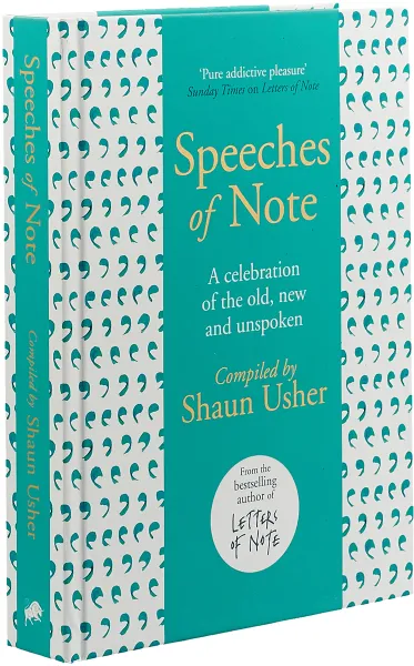 Обложка книги Speeches of Note: A Celebration of the Old, New and Unspoken, Shaun Usher