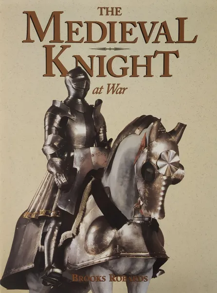 Обложка книги The medieval Knight at war, Brooks Robards