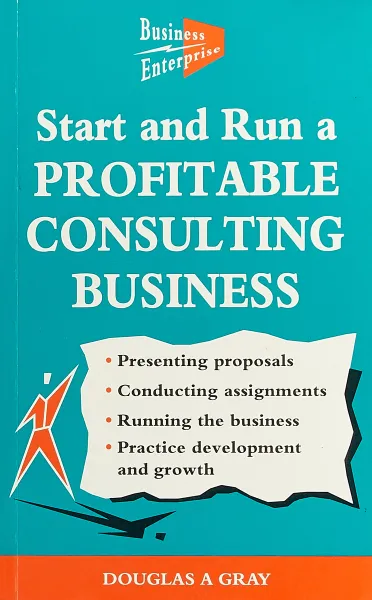 Обложка книги Start and Run a Profitable Consulting Business, Douglas A. Gray