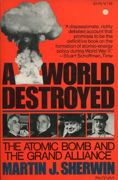 Обложка книги A world destroyed : the atomic bomb and the Grand Alliance, Martin J.Sherwin