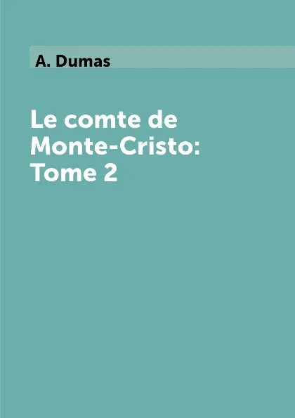 Обложка книги Le comte de Monte-Cristo: Tome 2, A. Dumas