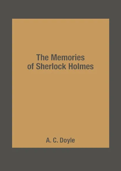 Обложка книги The Memories of Sherlock Holmes, A. C. Doyle