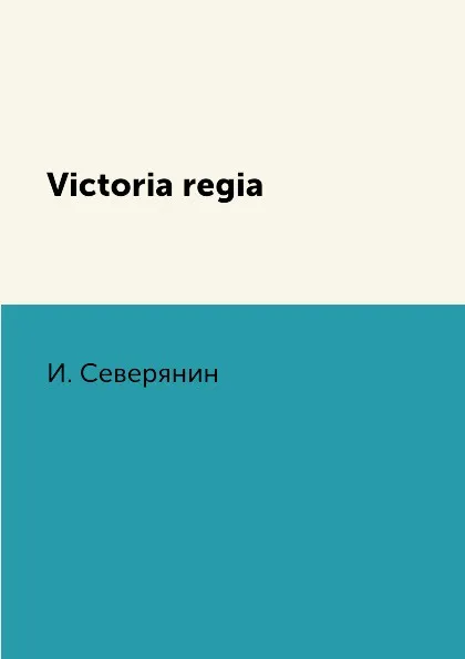 Обложка книги Victoria regia, И. Северянин