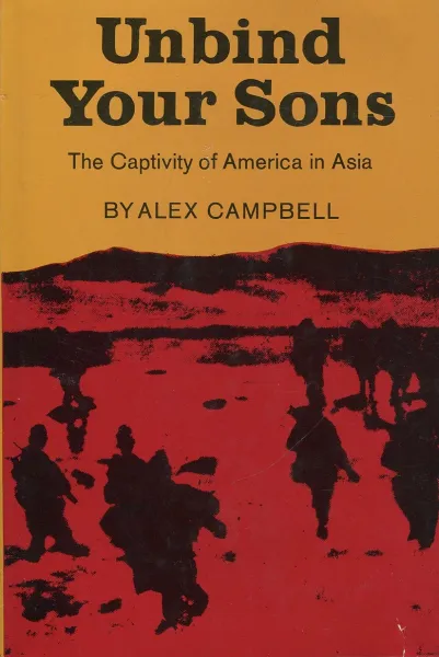 Обложка книги Unbind Your Sons: The Captivity of America in Asia, Alex Campbell