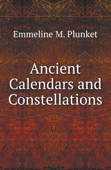 Обложка книги Ancient Calendars and Constellations, E.M. Plunket