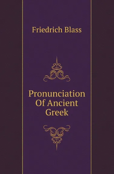 Обложка книги Pronunciation Of Ancient Greek, Friedrich Blass