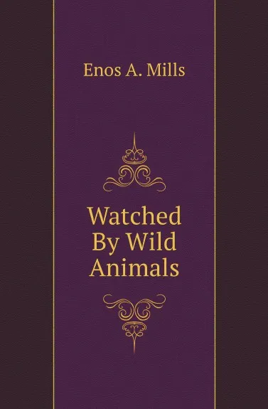 Обложка книги Watched By Wild Animals, Mills Enos Abijah