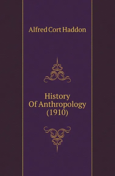 Обложка книги History Of Anthropology (1910), Alfred Cort Haddon