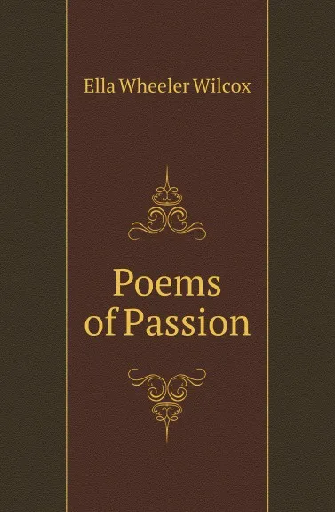 Обложка книги Poems of Passion, Ella Wheeler Wilcox