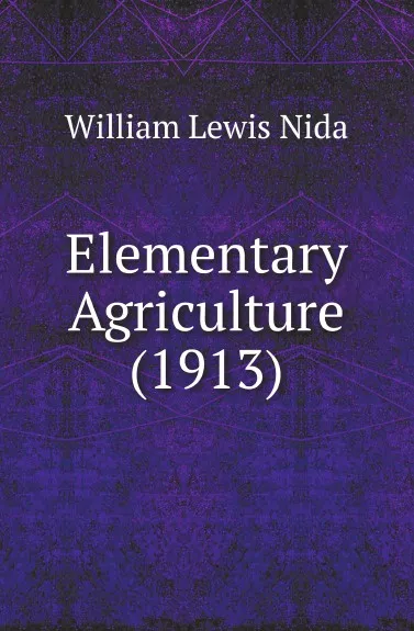 Обложка книги Elementary Agriculture (1913), William Lewis Nida