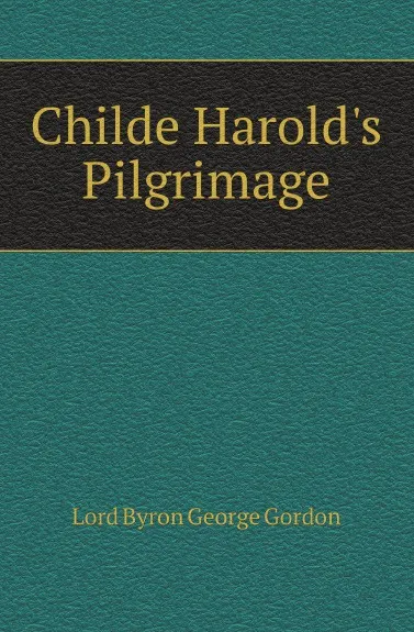 Обложка книги Childe Harolds Pilgrimage, G.G. Byron