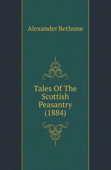 Обложка книги Tales Of The Scottish Peasantry (1884), Alexander Bethune