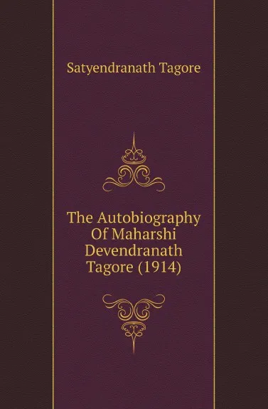 Обложка книги The Autobiography Of Maharshi Devendranath Tagore (1914), Satyendranath Tagore