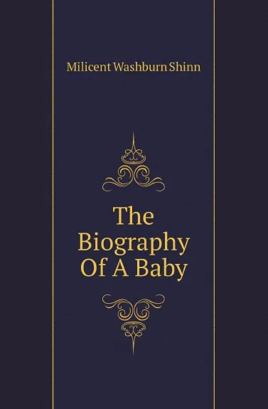 Обложка книги The Biography Of A Baby, Milicent Washburn Shinn