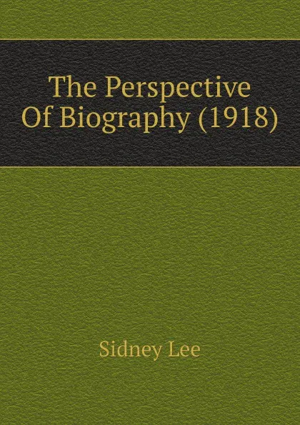 Обложка книги The Perspective Of Biography (1918), Sidney Lee