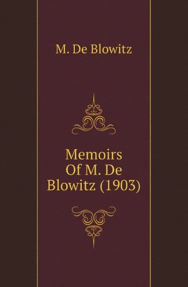 Обложка книги Memoirs Of M. De Blowitz (1903), M. De Blowitz