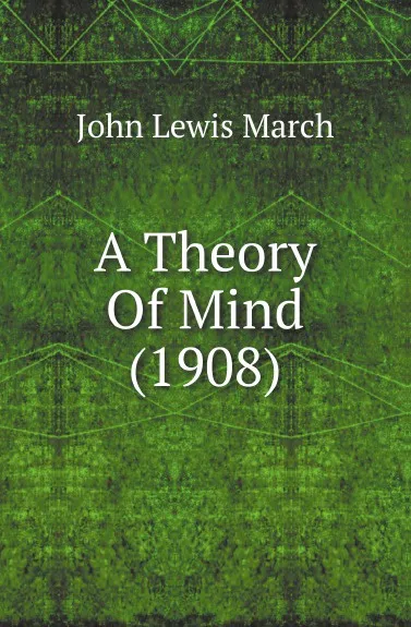 Обложка книги A Theory Of Mind (1908), John Lewis March