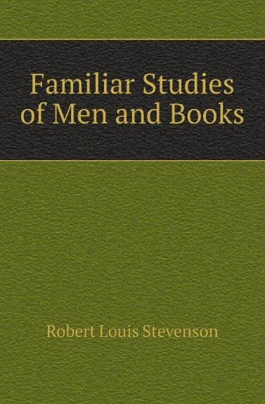 Обложка книги Familiar Studies of Men and Books, Robert Louis Stevenson