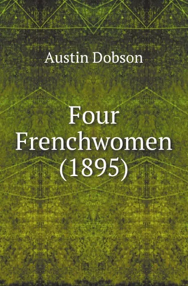 Обложка книги Four Frenchwomen (1895), Austin Dobson