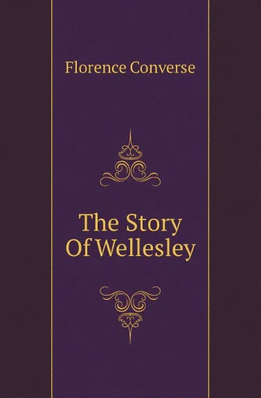 Обложка книги The Story Of Wellesley, Florence Converse