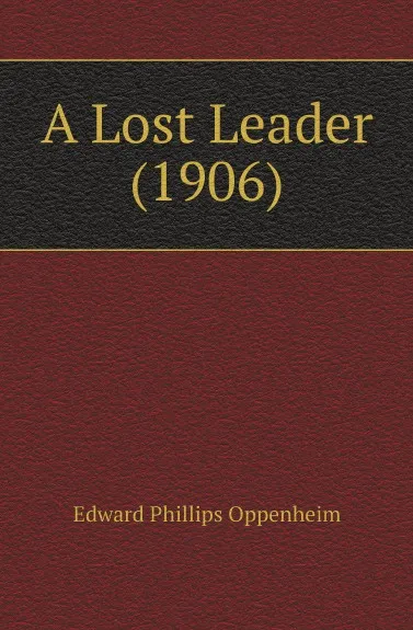 Обложка книги A Lost Leader (1906), Oppenheim Edward Phillips