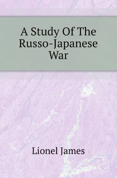 Обложка книги A Study Of The Russo-Japanese War, J. Lionel