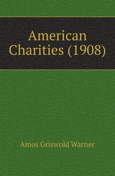 Обложка книги American Charities (1908), Amos Griswold Warner