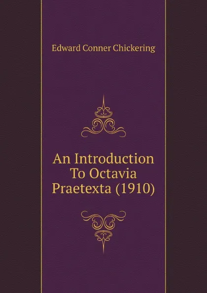 Обложка книги An Introduction To Octavia Praetexta (1910), Edward Conner Chickering