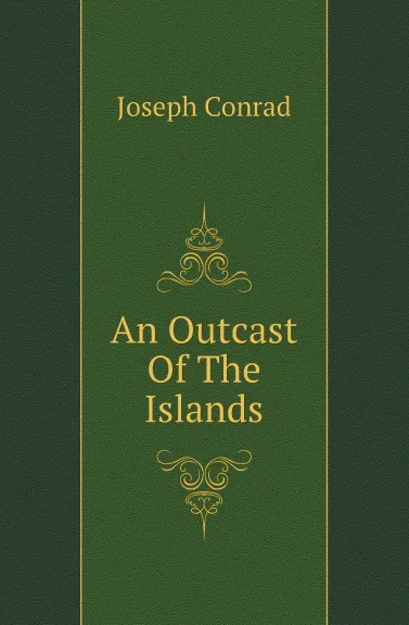 Обложка книги An Outcast Of The Islands, Joseph Conrad