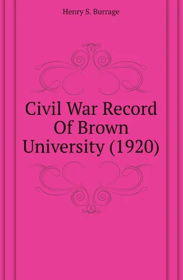 Обложка книги Civil War Record Of Brown University (1920), Henry S. Burrage