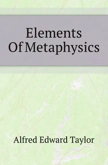 Обложка книги Elements Of Metaphysics, Alfred Edward Taylor