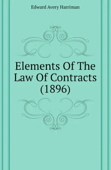 Обложка книги Elements Of The Law Of Contracts, E.A. Harriman