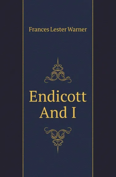 Обложка книги Endicott And I, Frances Lester Warner