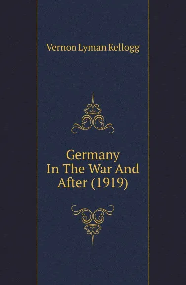 Обложка книги Germany In The War And After (1919), Vernon L. Kellogg