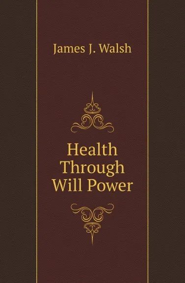 Обложка книги Health Through Will Power, James Joseph Walsh