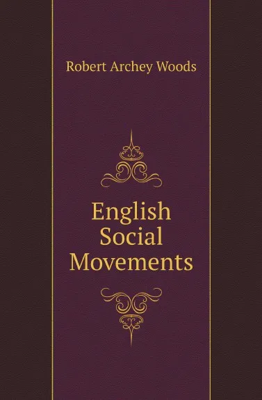 Обложка книги English Social Movements, Robert Archey Woods