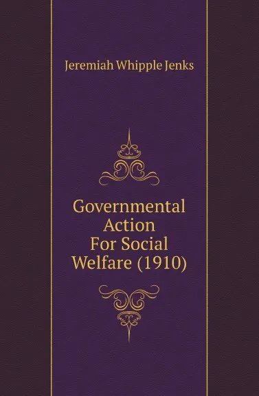 Обложка книги Governmental Action For Social Welfare (1910), Jenks Jeremiah Whipple