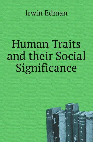 Обложка книги Human Traits and their Social Significance, Irwin Edman