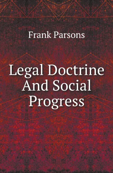 Обложка книги Legal Doctrine And Social Progress, Parsons Frank